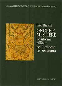 Onore E Mestiere. Le Riforme Militari Nel Piemonte Del Settecento - Paola Bianchi - Książki -  - 9788871581033 - 