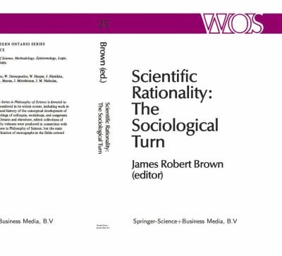 Cover for J R Brown · Scientific Rationality: The Sociological Turn - The Western Ontario Series in Philosophy of Science (Paperback Book) [Softcover reprint of the original 1st ed. 1984 edition] (2010)