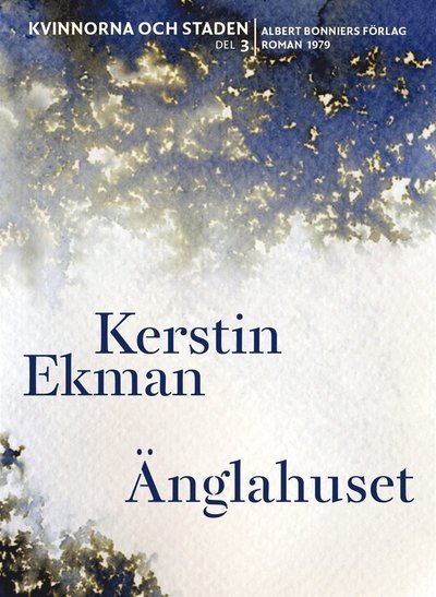 Kvinnorna och staden: Änglahuset - Kerstin Ekman - Kirjat - Albert Bonniers Förlag - 9789100129033 - torstai 10. toukokuuta 2012