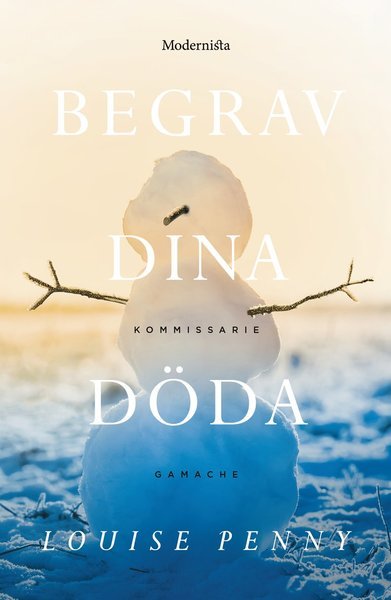 Cover for Louise Penny · Kommissarie Gamache: Begrav dina döda (Bound Book) (2016)