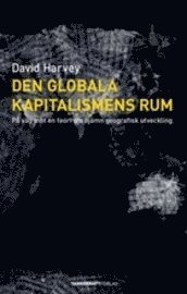 Cover for David Harvey · Den globala kapitalismens rum : på väg mot en teori om ojämn geografisk utveckling (Bok) (2009)