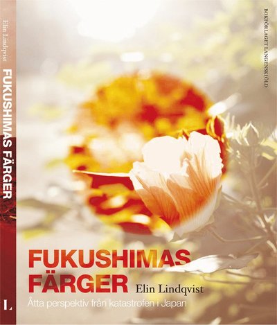 Cover for Elin Lindqvist · Fukushimas färger : åtta röster om katastrofen i Japan (Hardcover Book) (2012)