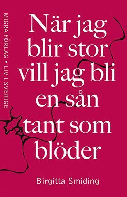 Cover for Birgitta Smiding · När jag blir stor vill jag bli en sån tant som blöder (Hardcover Book) (2014)