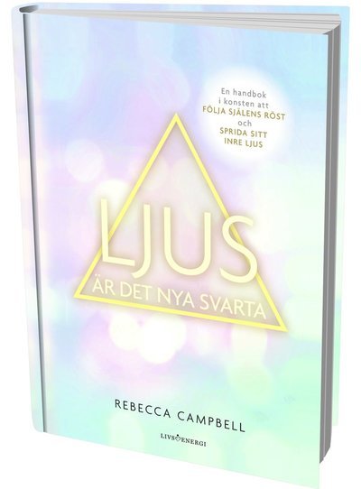 Cover for Rebecca Campbell · Ljus är det nya svarta : En handbok i konsten att följa själens röst och ge (Bound Book) [size S] (2017)
