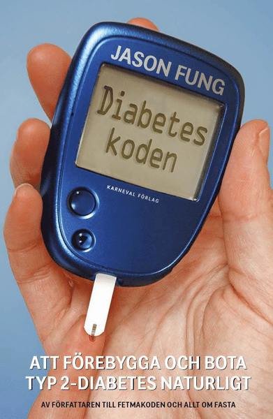 Cover for Jason Fung · Diabeteskoden : Att förebygga och bota typ 2-diabetes naturligt (Inbunden Bok) (2018)