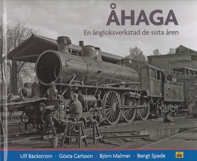 Cover for Bengt Spade · ÅHAGA En ångloksverkstad de sista åren (Bound Book) (2022)