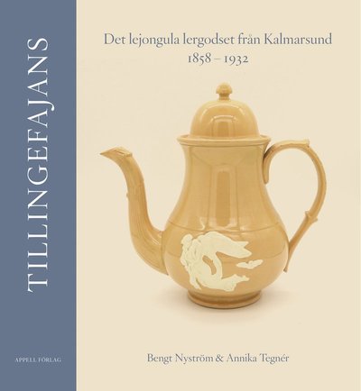 Cover for Annika Tegnér Bengt Nyström · Tillingefajans. Det lejongula lergodset från Kalmarsund 1858–1932 (Hardcover Book) (2025)