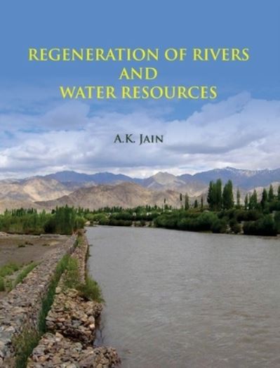 Cover for A K Jain · Regeneration of Rivers and Water Resources (Hardcover Book) (2016)