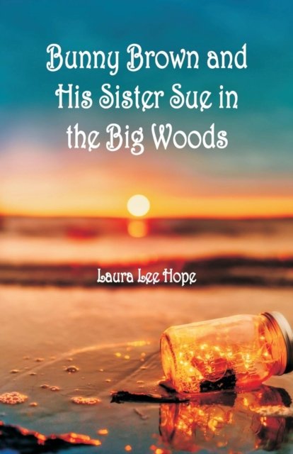 Cover for Laura Lee Hope · Bunny Brown and His Sister Sue in the Big Woods (Taschenbuch) (2018)