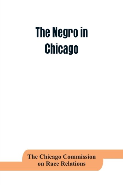 Cover for Th Chicago Commission on Race Relations · The negro in Chicago; a study of race relations and a race riot (Taschenbuch) (2019)