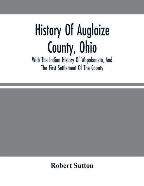 Cover for Robert Sutton · History Of Auglaize County, Ohio (Paperback Book) (2021)
