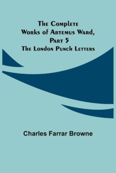 Cover for Charles Farrar Browne · The Complete Works of Artemus Ward, Part 5 (Paperback Bog) (2022)