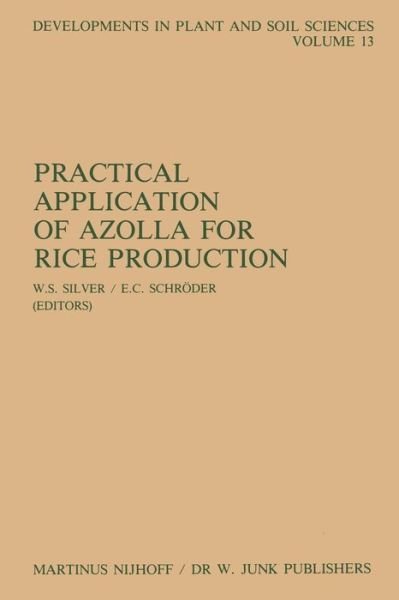 Cover for W S Silver · Practical Application of Azolla for Rice Production: Proceedings of an International Workshop, Mayaguez, Puerto Rico, November 17-19, 1982 - Developments in Plant and Soil Sciences (Taschenbuch) [Softcover reprint of the original 1st ed. 1984 edition] (2011)