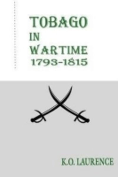 Tobago in Wartime 1793-1815 - K.o. Laurence - Books - University of the West Indies Press - 9789766400033 - August 1, 1995