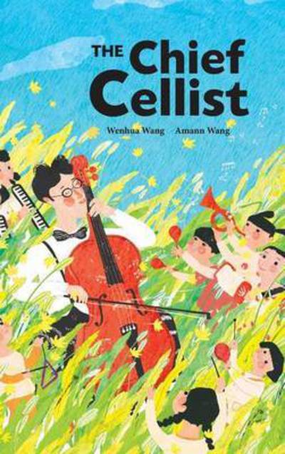 Cover for Wenhua Wang · The Chief Cellist (Hardcover Book) (2015)