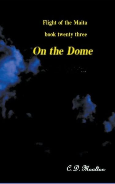 Cover for C D Moulton · On the Dome - Flight of the Maita (Paperback Book) (2022)