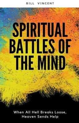Cover for Bill Vincent · Spiritual Battles of the Mind: When All Hell Breaks Loose, Heaven Sends Help (Paperback Book) (2021)