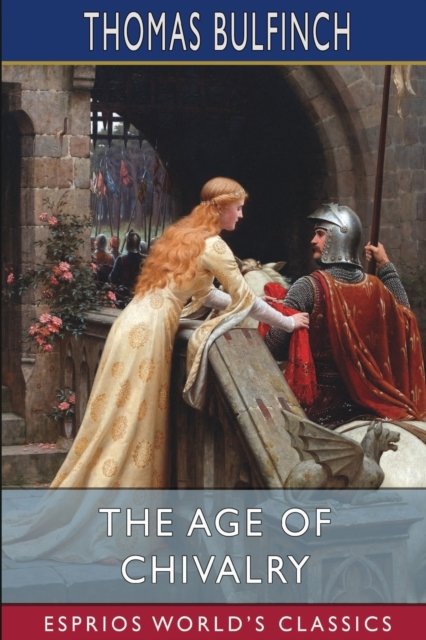 Cover for Thomas Bulfinch · The Age of Chivalry (Esprios Classics) (Paperback Book) (2024)