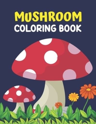 Cover for Zuzumama Publishing · Mushroom Coloring Book: Coloring Book with Big Mushroom Coloring Book Designs for Relaxation (Paperback Book) (2022)