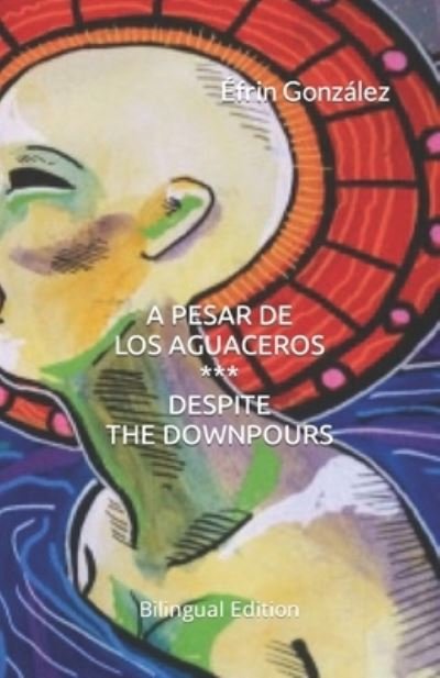 Cover for Efrin Gonzalez · A Pesar de Los Aguaceros / Despite the Downpours: Bilingual edition (Paperback Book) (2021)