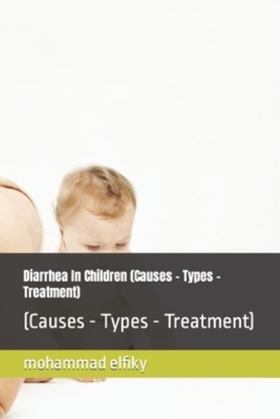 Cover for Mohammad Elfiky · Diarrhea In Children (Causes - Types - Treatment): (Causes - Types - Treatment) (Paperback Book) (2021)