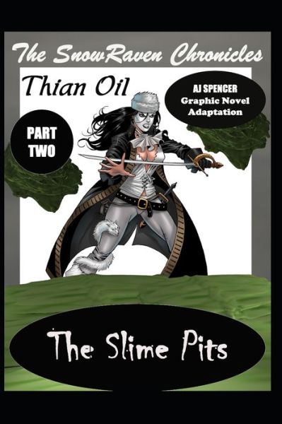 The SnowRaven Chronicles Thian Oil Graphic Novel Adaptation Part Two The Slime Pits - Aj Spencer - Books - Independently Published - 9798486698033 - September 29, 2021