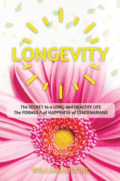 Cover for William Moore · Longevity: The Secret to a Long and Healthy Life. The Formula of Happiness of Centenarians (Taschenbuch) (2020)