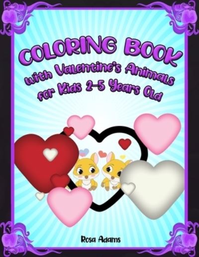 Cover for Rosa Adams · Coloring Book with Valentine's Animals for Kids 2-5 Years Old by Rosa Adams (Paperback Book) (2021)