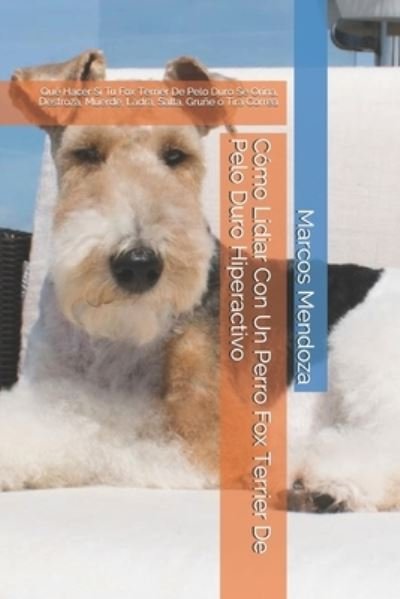 Cover for Marcos Mendoza · Como Lidiar Con Un Perro Fox Terrier De Pelo Duro Hiperactivo (Taschenbuch) (2021)