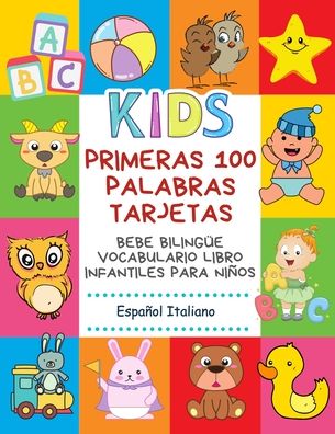 Cover for Infantil Bilingue Publishing · Primeras 100 Palabras Tarjetas Bebe Bilingue Vocabulario Libro Infantiles Para Ninos Espanol Italiano (Paperback Book) (2020)