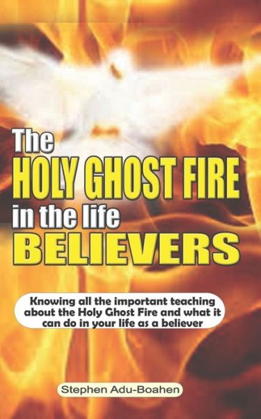 Cover for Stephen Adu-Boahen · The Holy Ghost Fire in the Life of Believers (Paperback Book) (2020)