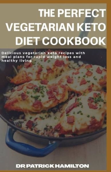 Cover for Patrick Hamilton · The Perfect Vegetarian Keto Diet Cookbook (Taschenbuch) (2020)