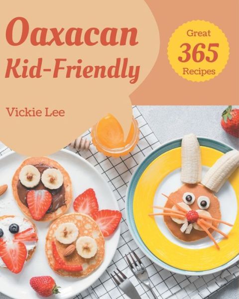 Cover for Vickie Lee · 365 Great Oaxacan Kid-Friendly Recipes (Paperback Book) (2020)