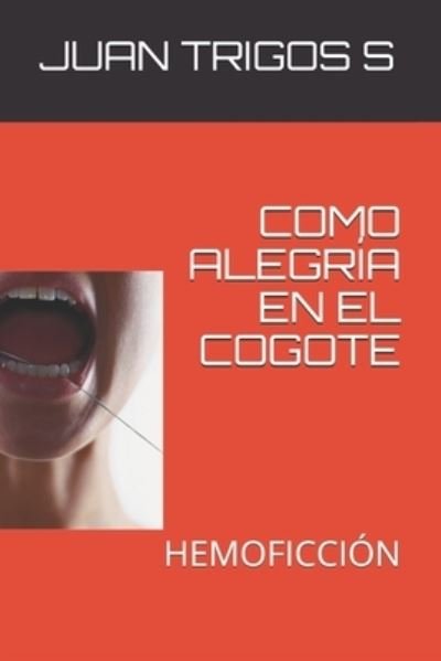 Cover for Juan Trigos S · Como Alegria En El Cogote (Paperback Book) (2020)