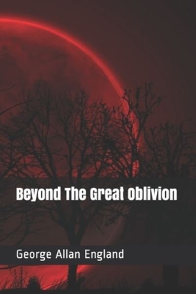 Cover for George Allan England · Beyond The Great Oblivion (Pocketbok) (2021)