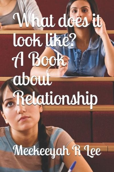 Cover for Meekeeyah R Lee · What does it look like? A Book about Relationship (Paperback Book) (2021)