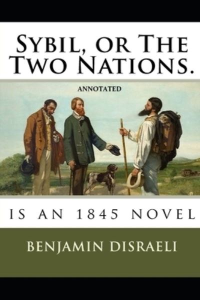 Cover for Benjamin Disraeli · Sybil, or The Two Nations Annotated (Taschenbuch) (2021)