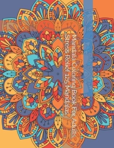 Cover for Patrick Richter · Mandala Coloring Book For Adults Stress Relief 125 Mandalas (Paperback Book) (2021)