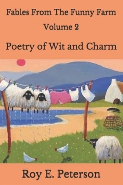 Fables from the Funny Farm Volume 2: Poetry of Wit and Charm - Roy E Peterson - Książki - Independently Published - 9798744190033 - 27 kwietnia 2021