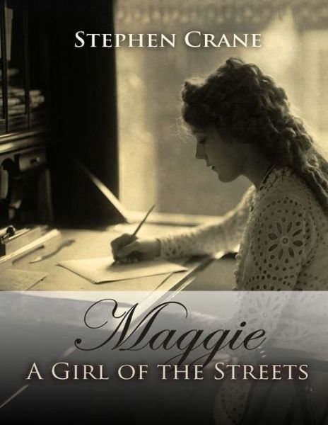Maggie, a Girl of the Streets - Stephen Crane - Livros - Independently Published - 9798747537033 - 3 de maio de 2021