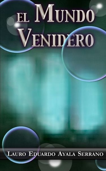 Cover for Lauro Eduardo Ayala Serrano · El Mundo Venidero (Paperback Book) (2021)