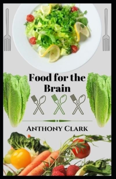 Cover for Anthony Clark · Food for the brain. cookbook: food for healthy living (Paperback Book) (2022)