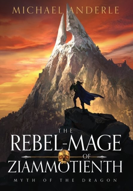 The Rebel-Mage of Ziammotienth - Myth of the Dragon - Michael Anderle - Books - Lmbpn Publishing - 9798885415033 - July 17, 2022