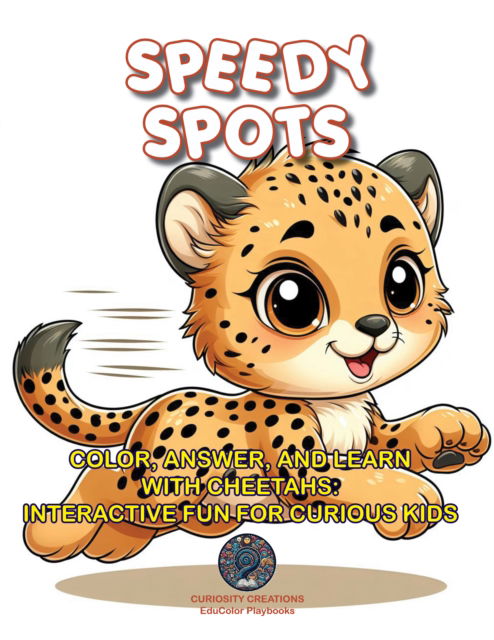 Cover for Speedy Spots: Color, Answer, and Learn with Cheetahs: Interactive Fun for Curious Kids - EduColor Playbooks (Paperback Book) (2024)