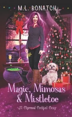 Cover for M L Bonatch · Magic, Mimosas &amp; Mistletoe: A Christmas Paranormal Cozy Mystery - A Charmed Cocktail Cozy (Paperback Book) (2021)