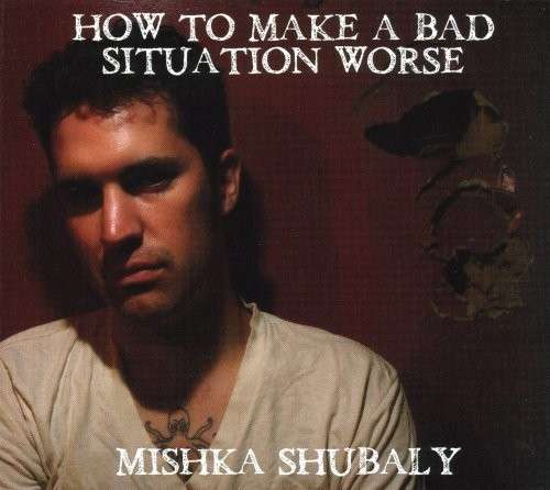 Cover for Mishka Shubaly · How to Make a Bad Situation Worse (CD) (2008)