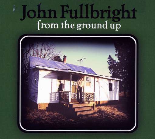 Cover for John Fullbright · From the Ground Up (CD) [Digipak] (2003)