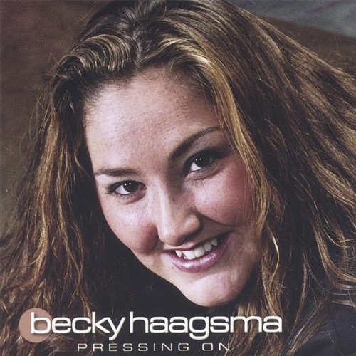 Pressing on - Becky Haagsma - Muziek - Chosen By Faith - 0837101124034 - 10 januari 2006