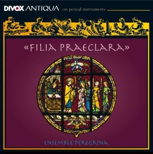Filia Praeclara - Ensemble Peregrina - Musiikki - DIVOX - 7619913706034 - perjantai 11. huhtikuuta 2008