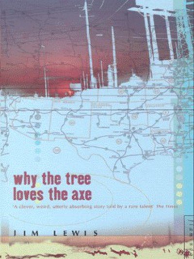 Cover for Jim Lewis · Why the Tree Loves the Axe (Pocketbok) [New edition] (1999)